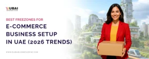 Best Freezones for E-Commerce Business setup in UAE (2026 Trends)