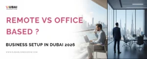Remote vs Office-Based Business Setup in Dubai 2026 3 remote vs office-based business setup in Dubai