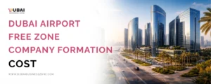 Dubai Airport Free Zone Company Formation Cost (2026 Guide) 3 Dubai Airport Free Zone Company Formation Cost (2026 Guide)