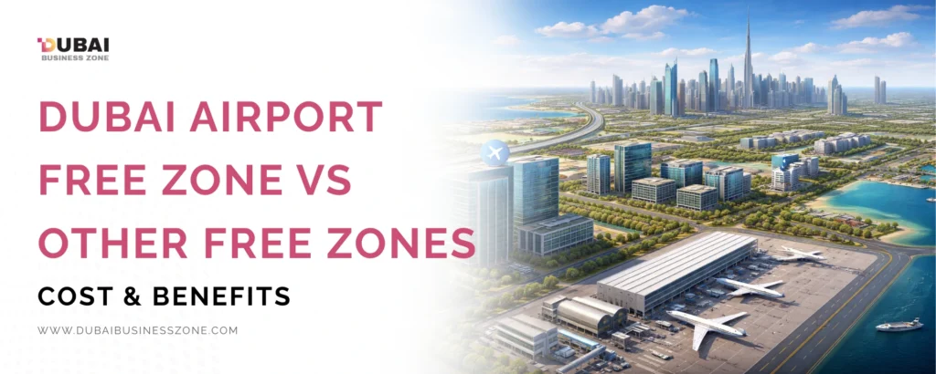 Dubai Airport Free Zone vs Other Free Zones