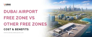 Dubai Airport Free Zone vs Other Free Zones