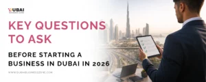 Key Questions to Ask Before Starting a Business in Dubai in 2026 3 Key Questions to Ask Before Starting a Business in Dubai in 2026