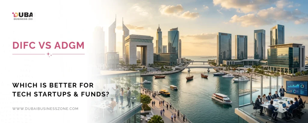 DIFC vs ADGM Which Financial Free Zone is Best for Tech Startups & Fund Management